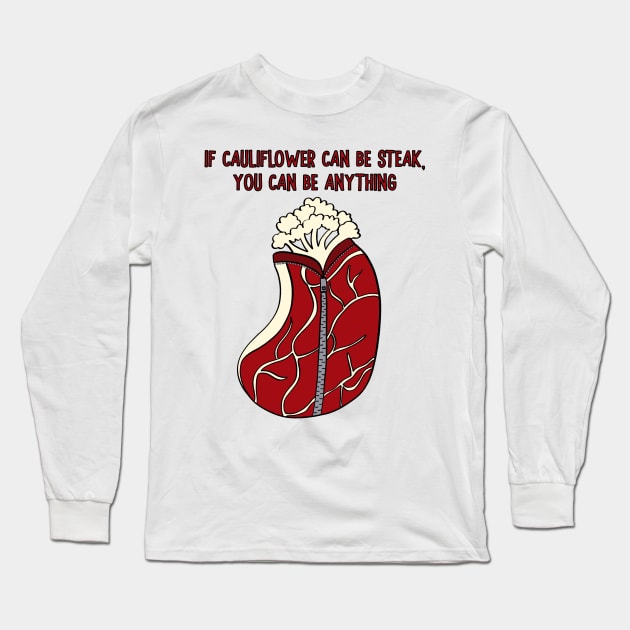 If Cauliflower Can Be Steak, You Can Be Anything Long Sleeve T-Shirt by Alissa Carin